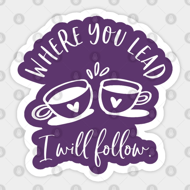 Where you lead, I will follow Sticker by Stars Hollow Mercantile